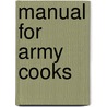 Manual For Army Cooks door United States. War Dept. Dept