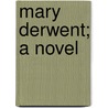 Mary Derwent; A Novel door Ann Sophia Stephens