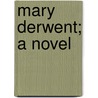 Mary Derwent; A Novel by Ann Sophia Stephens