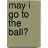 May I Go To The Ball?