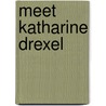 Meet Katharine Drexel door Mary Van Balen Holt