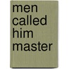 Men Called Him Master door Elwyn A. Smith
