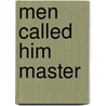 Men Called Him Master door Allen Elwyn Smith