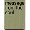 Message From The Soul by Shah Maghsoud Sadegh Angha Molana