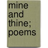 Mine And Thine; Poems door Mrs Florence Earle Coates