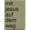 Mit Jesus auf dem Weg by Georg Schwikart