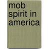 Mob Spirit In America by Unknown
