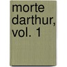 Morte Darthur, Vol. 1 door Sir Thomas Mallory