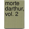Morte Darthur, Vol. 2 door Sir Thomas Mallory