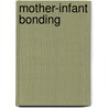 Mother-Infant Bonding door Diane E. Eyer
