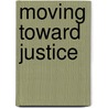 Moving Toward Justice door Onbekend