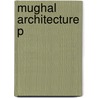 Mughal Architecture P door Ebba Koch