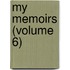 My Memoirs (Volume 6)