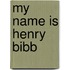 My Name Is Henry Bibb