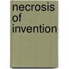 Necrosis Of Invention door Lisa Hewes