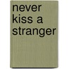 Never Kiss A Stranger door Heather Grothaus