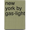 New York By Gas-Light by George G. Foster