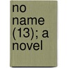 No Name (13); A Novel door William Wilkie Collins