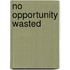 No Opportunity Wasted
