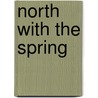 North With The Spring door Phaedra Greenwood