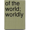 Of The World; Worldly door Mrs. Colonel Bridges