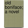 Old Boniface; A Novel by George Henry Picard