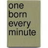 One Born Every Minute door Ros Bradbury