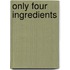 Only Four Ingredients