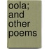 Oola; And Other Poems