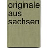 Originale aus Sachsen by Dagmar Schäfer