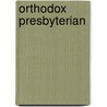 Orthodox Presbyterian by General Books
