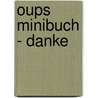 Oups Minibuch - Danke door Kurt Hörtenhuber