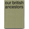 Our British Ancestors door Samuel Lysons