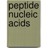 Peptide Nucleic Acids by Peter Nielsen