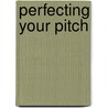 Perfecting Your Pitch by Nancy Michaels