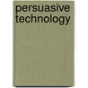 Persuasive Technology by W. Ijsselsteijn