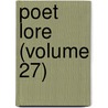 Poet Lore (Volume 27) door General Books