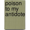 Poison To My Antidote door Amanda L.D. Booth