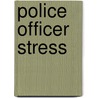 Police Officer Stress door Dennis J. Stevens