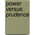 Power Versus Prudence