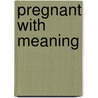 Pregnant With Meaning by Deirdre M. Kelly