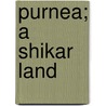 Purnea; A Shikar Land by Kirtyanand Sinha