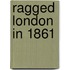 Ragged London In 1861