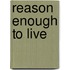 Reason Enough To Live