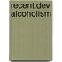 Recent Dev Alcoholism