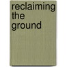 Reclaiming the Ground by Ken Hepworth