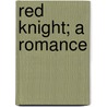 Red Knight; A Romance door Francis Brett Young