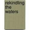 Rekindling The Waters door Leah Lemieux