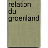 Relation Du Groenland door Isaac De La Peyr�Re