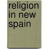 Religion In New Spain door Onbekend